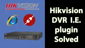 Hikvision DVR IE plugin solved
