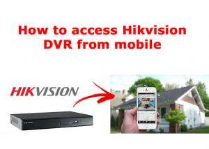 How to access Hikvision DVR from mobile