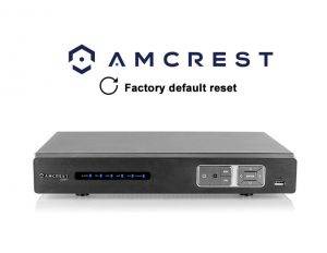 Amcrest HDCVI DVR Reset to Factory Default