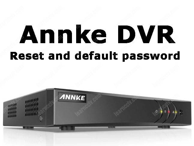 How to reset the Annke DVR (and use the default password) - Learn ...