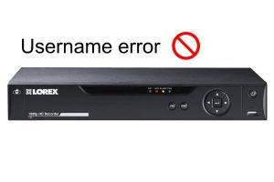 Lorex Username error message
